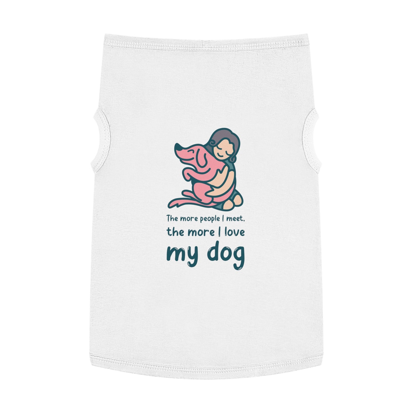 Cute Dog Lover Pet Tank Top - "The More People I Meet, The More I Love My Dog"