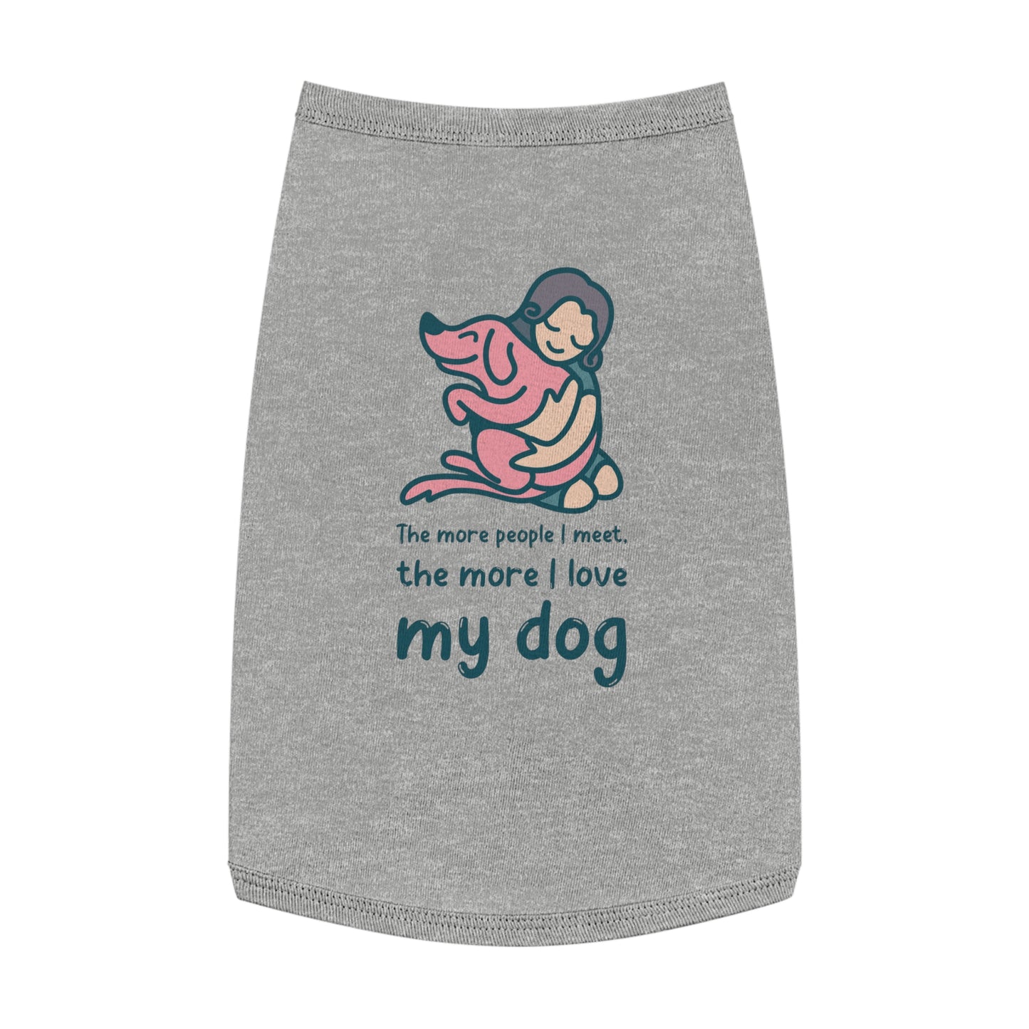 Cute Dog Lover Pet Tank Top - "The More People I Meet, The More I Love My Dog"