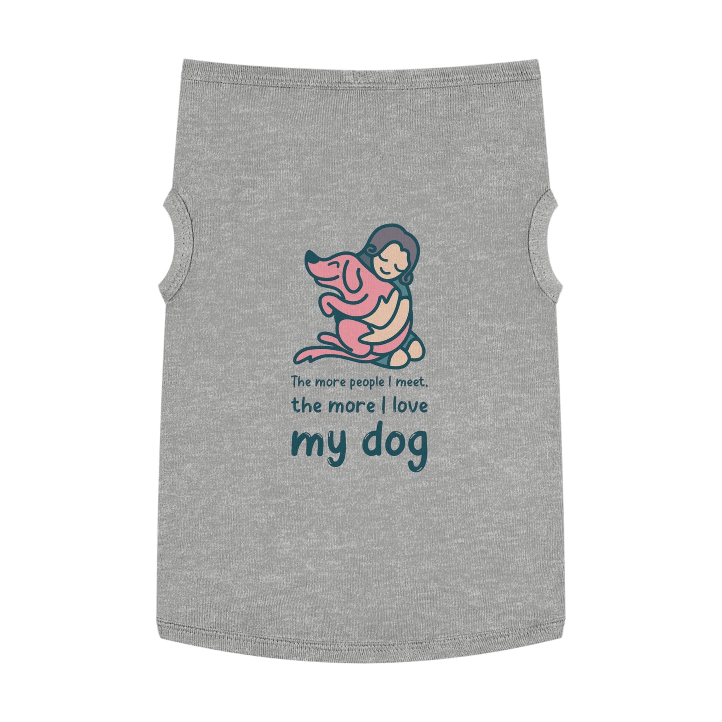 Cute Dog Lover Pet Tank Top - "The More People I Meet, The More I Love My Dog"