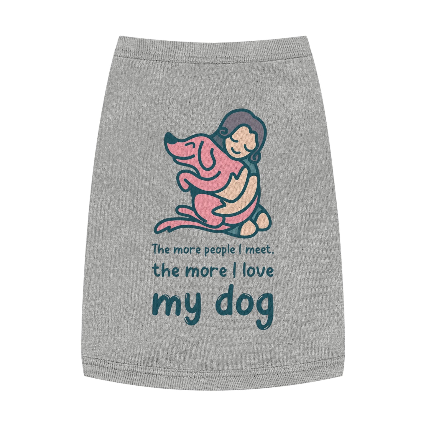 Cute Dog Lover Pet Tank Top - "The More People I Meet, The More I Love My Dog"